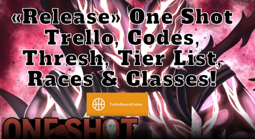 «Release» One Shot Trello, Codes, Thresh, Tier List, Races & Classes!