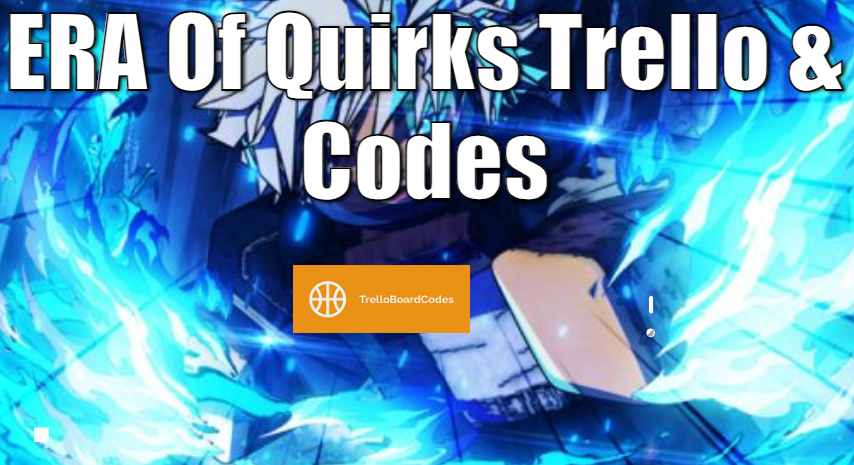 ERA Of Quirks Trello & Codes