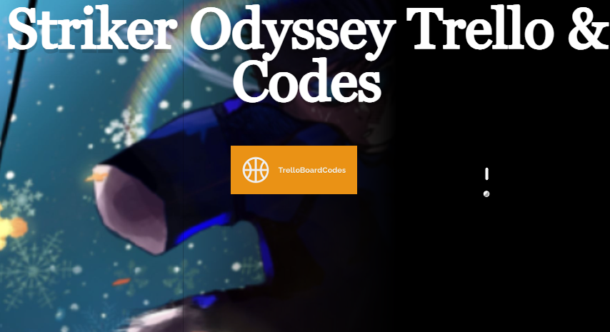 Striker Odyssey Trello & Codes